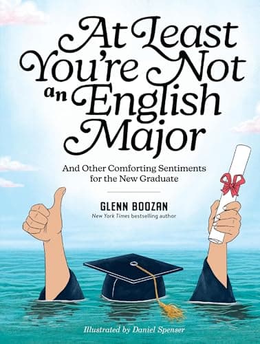 Cover of At Least You're Not an English Major and Other Comforting Sentiments for the New Graduate