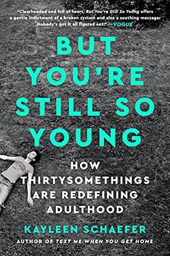 Cover of But You're Still So Young: How Thirtysomethings Are Redefining Adulthood