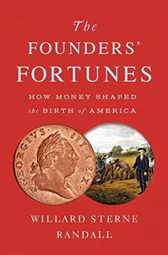 Cover of The Founders' Fortunes: How Money Shaped the Birth of America