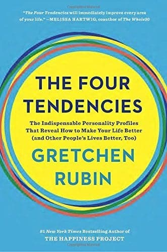 Cover of The Four Tendencies: The Indispensable Personality Profiles That Reveal How to Make Your Life Better (and Other People's Lives Better, Too)