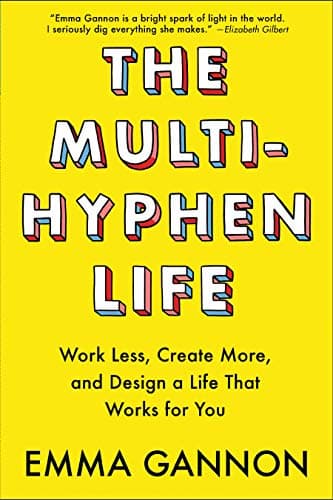 Cover of The Multi-Hyphen Life: Work Less, Create More, and Design a Life That Works for You