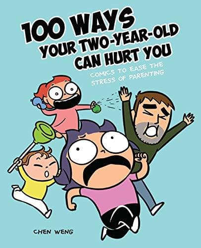 Cover of 100 Ways Your Two-Year-Old Can Hurt You: Comics to Ease the Stress of Parenting