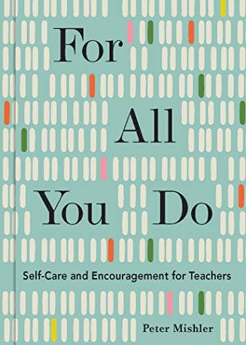 Cover of For All You Do: Self-Care and Encouragement for Teachers