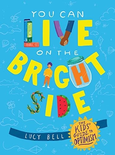 Cover of You Can Live on the Bright Side: The Kids' Guide to Optimism