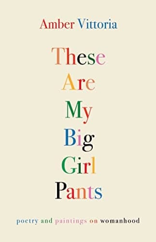 Cover of These Are My Big Girl Pants: Poetry and Paintings on Womanhood