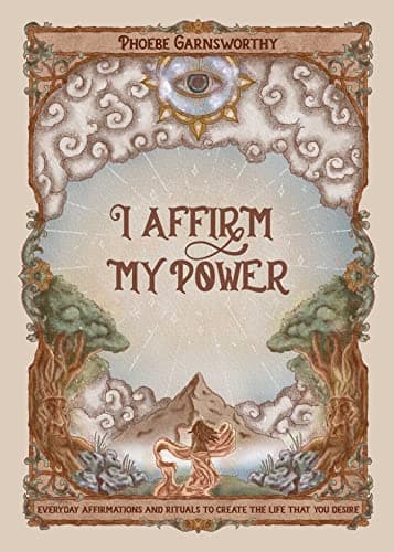 Cover of I Affirm My Power: Everyday Affirmations and Rituals to Create the Life That You Desire