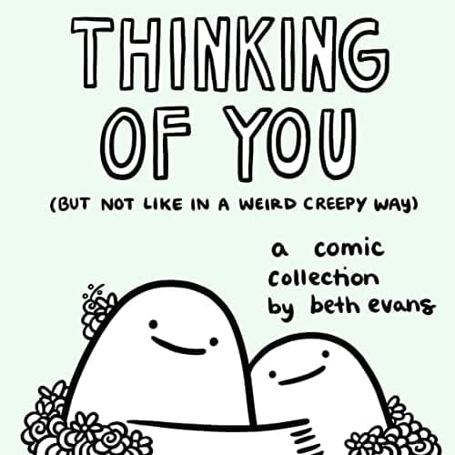 Cover of Thinking of You (But Not Like in a Weird Creepy Way): A Comic Collection