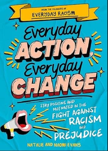 Cover of Everyday Action, Everyday Change: Stay Positive and Motivated in the Fight Against Racism and Prejudice