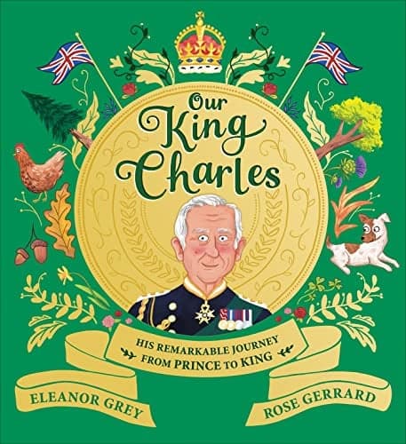 Cover of Our King Charles: His Remarkable Journey From Prince to King