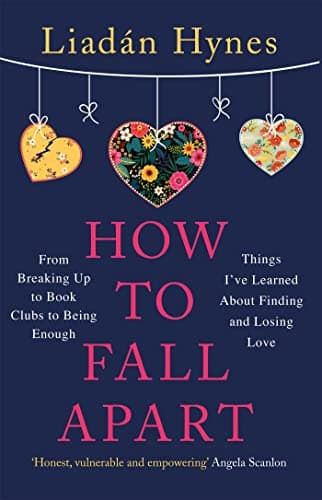 Cover of How to Fall Apart: From Breaking Up to Book Clubs to Being Enough: Things I’ve Learned About Finding and Losing Love