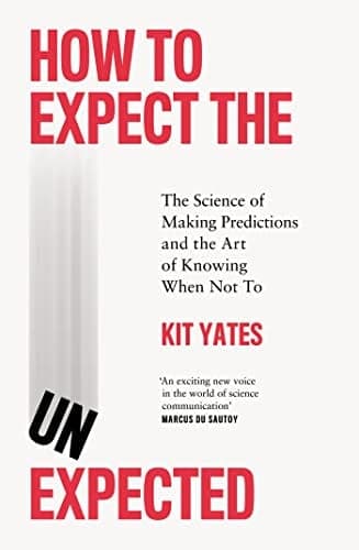 Cover of How to Expect the Unexpected: The Science of Making Predictions and the Art of Knowing When Not To