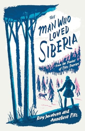 Cover of The Man Who Loved Siberia: The Adventures of a Natural Historian