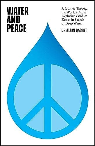 Cover of Water and Peace: A Journey Through the World's Most Explosive Conflict Zones in Search of Deep Water