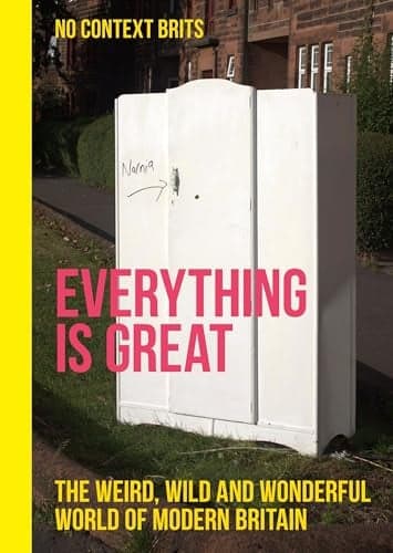 Cover of Everything is Great: The Weird, Wild and Wonderful World of Modern Britain