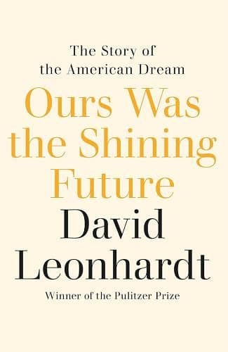 Cover of Ours Was the Shining Future: The Story of the American Dream