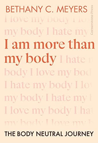 Cover of I Am More Than My Body: The Body Neutral Journey