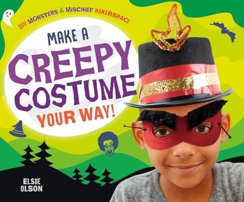 Cover of Make a Creepy Costume Your Way! (DIY Monsters & Mischief Makerspace)