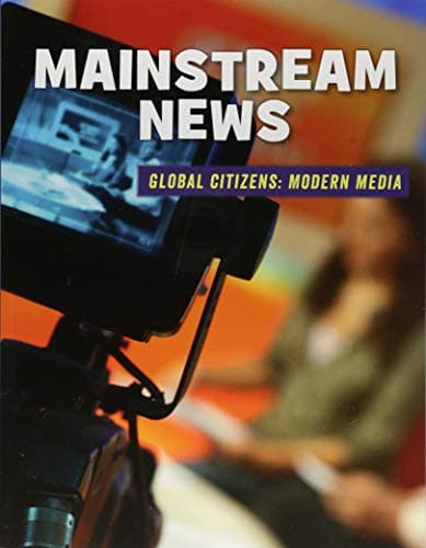 Cover of Mainstream News: Global Citizens: Modern Media (21st Century Skills Library)