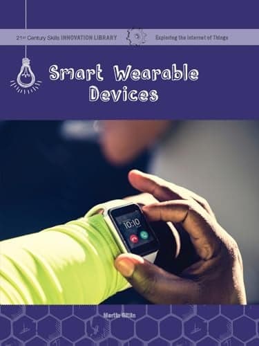 Cover of Smart Wearable Devices (21st Century Skills Innovation Library: Exploring the Internet of Things )