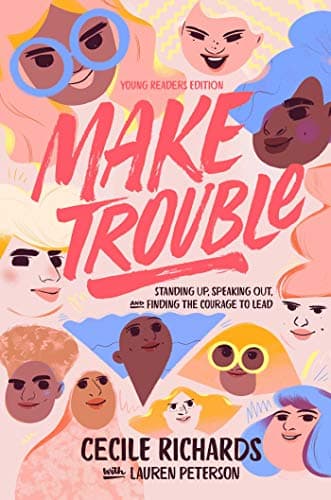 Cover of Make Trouble: Standing Up, Speaking Out, and Finding the Courage to Lead (Young Readers Edition)