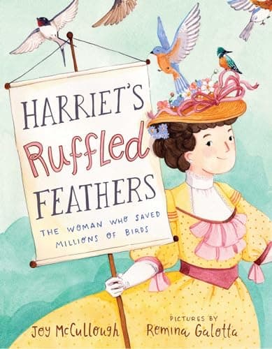 Cover of Harriet's Ruffled Feathers: The Woman Who Saved Millions of Birds