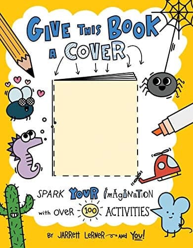 Cover of Give This Book a Cover: Spark Your Imagination with Over 100 Activities