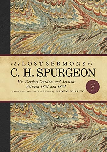 Cover of The Lost Sermons of C. H. Spurgeon: His Earliest Outlines and Sermons Between 1851 and 1854 (Volume 5)