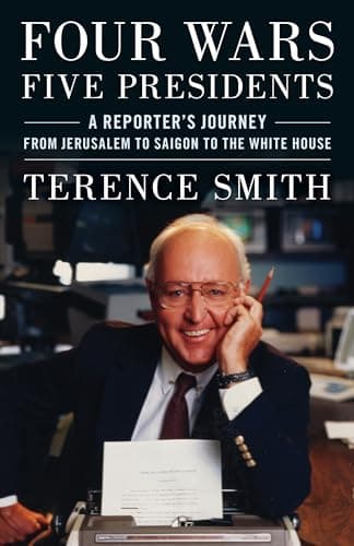 Cover of Four Wars, Five Presidents: A Reporter's Journey From Jerusalem to Saigon to the White House