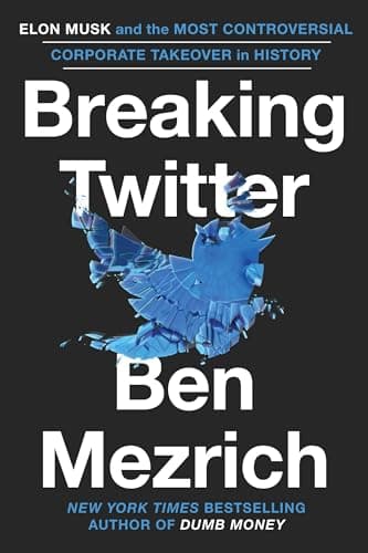 Cover of Breaking Twitter: Elon Musk and the Most Controversial Corporate Takeover in History