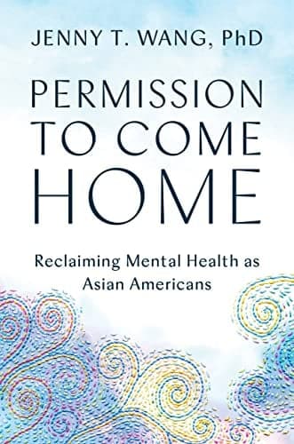 Cover of Permission to Come Home: Reclaiming Mental Health as Asian Americans