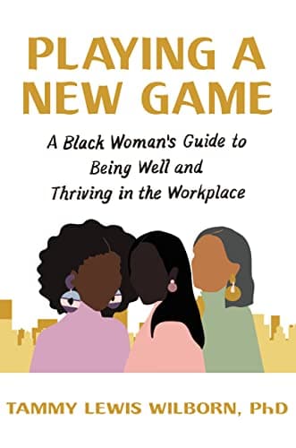 Cover of Playing a New Game: A Black Woman's Guide to Being Well and Thriving in the Workplace