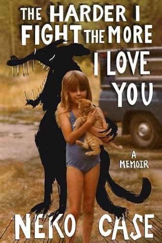 Cover of The Harder I Fight the More I Love You: A Memoir