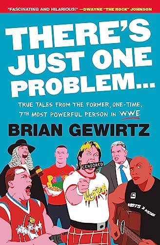 Cover of There's Just One Problem...: True Tales From the Former, One-Time, 7th Most Powerful Person in WWE