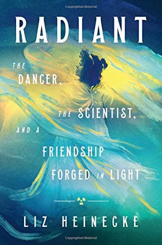 Cover of Radiant: The Dancer, The Scientist, and a Friendship Forged in Light