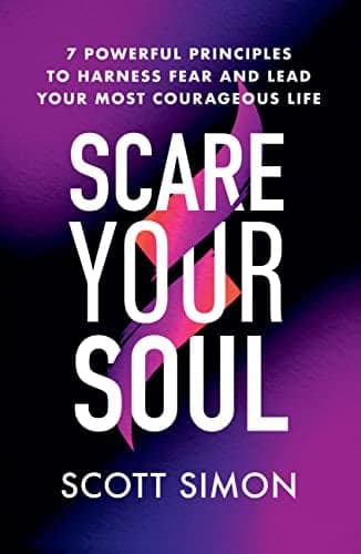 Cover of Scare Your Soul: 7 Powerful Principles to Harness Fear and Lead Your Most Courageous Life
