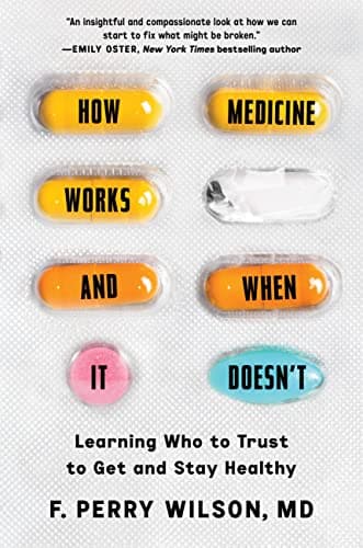 Cover of How Medicine Works and When It Doesn't: Learning Who to Trust to Get and Stay Healthy