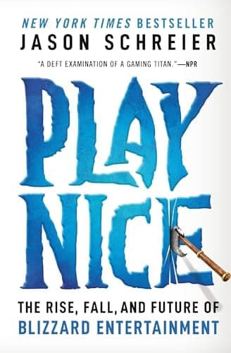 Cover of Play Nice: The Rise, Fall, and Future of Blizzard Entertainment