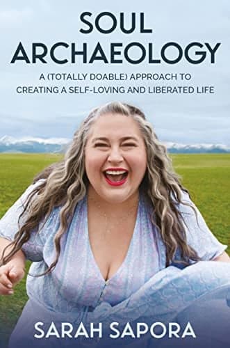 Cover of Soul Archaeology: A (Totally Doable) Approach to Creating a Self-Loving and Liberated Life