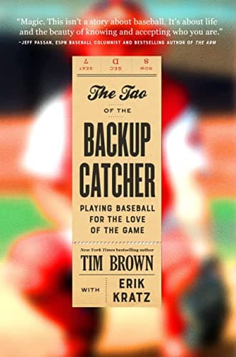 Cover of The Tao of the Backup Catcher: Playing Baseball for the Love of the Game