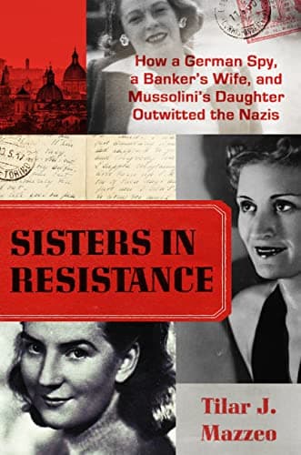 Cover of Sisters in Resistance: How a German Spy, a Banker's Wife, and Mussolini's Daughter Outwitted the Nazis
