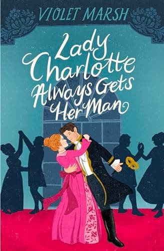 Cover of Lady Charlotte Always Gets Her Man