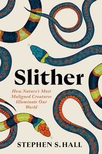 Cover of Slither: How Nature’s Most Maligned Creatures Illuminate Our World