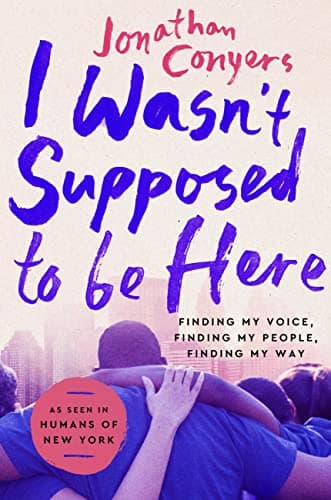 Cover of I Wasn't Supposed to Be Here: Finding My Voice, Finding My People, Finding My Way