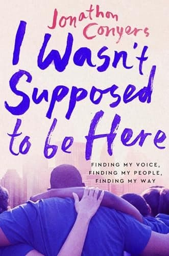 Cover of I Wasn't Supposed to Be Here: Finding My Voice, Finding My People, Finding My Way