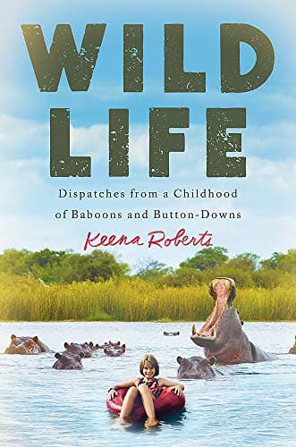 Cover of Wild Life: Dispatches from a Childhood of Baboons and Button-Downs