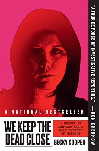 Cover of We Keep the Dead Close: A Murder at Harvard and a Half Century of Silence