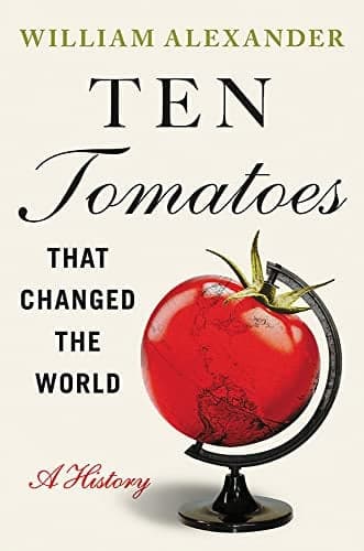 Cover of Ten Tomatoes That Changed the World: A History