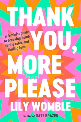Cover of Thank You, More Please: A Feminist Guide to Breaking Dumb Dating Rules and Finding Love