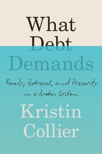 Cover of What Debt Demands: Family, Betrayal, and Precarity in a Broken System