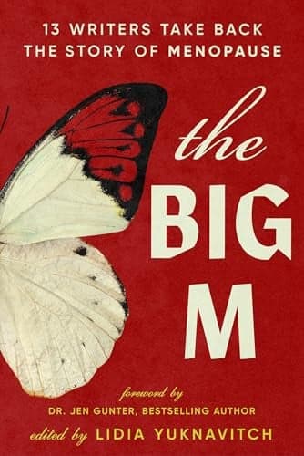 Cover of The Big M: 13 Writers Take Back the Story of Menopause